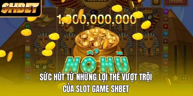 Sức hút từ những lợi thế vượt trội của Slot Game SHBET