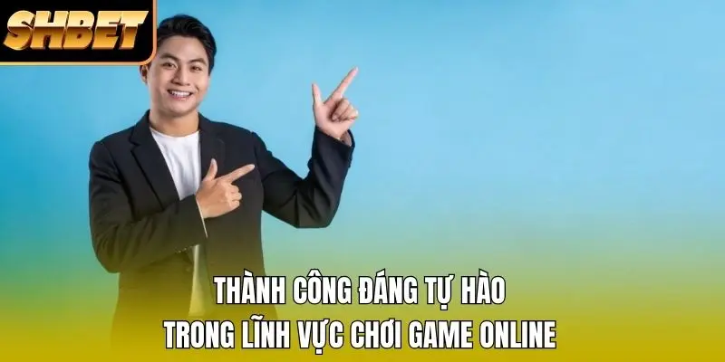 Thành công đáng tự hào trong lĩnh vực chơi game online