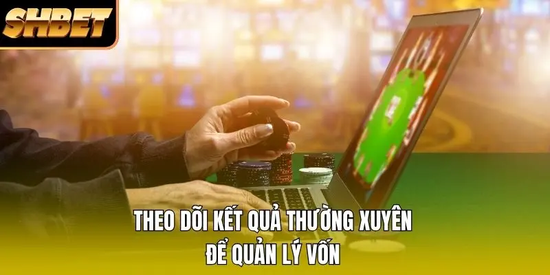 Theo dõi kết quả thường xuyên để quản lý vốn