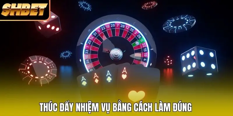 Thúc đẩy nhiệm vụ bằng cách làm đúng