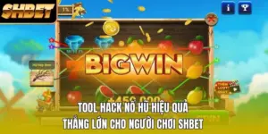 Tool Hack Nổ Hũ Hiệu Quả Thắng Lớn Cho Người Chơi SHBET