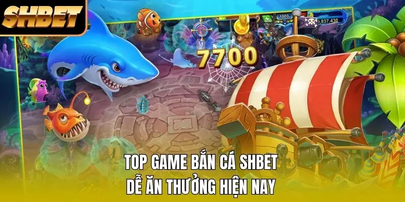 Top game bắn cá SHBET dễ ăn thưởng hiện nay