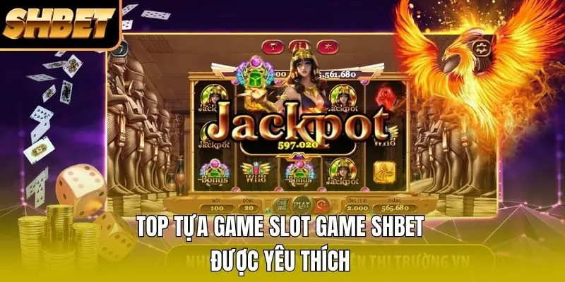 Top tựa game Slot Game SHBET được yêu thích
