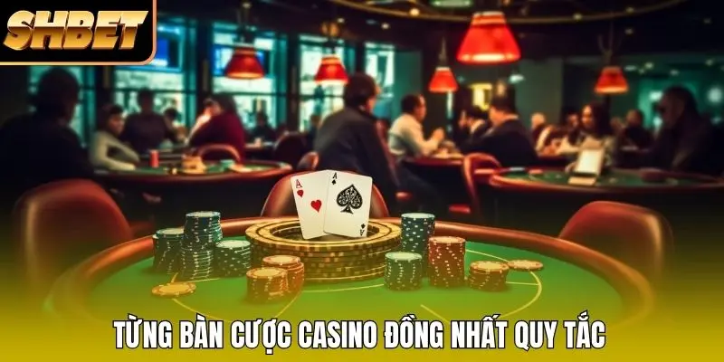 Từng bàn cược Casino đồng nhất quy tắc