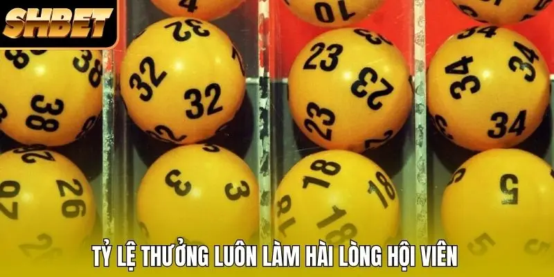 Tỷ lệ thưởng luôn làm hài lòng hội viên