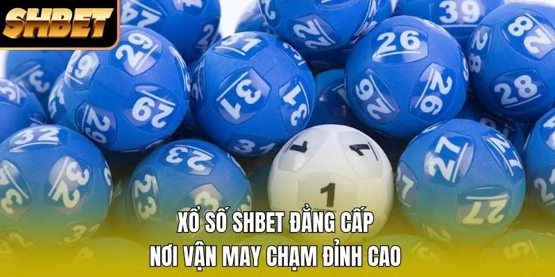 Xổ số SHBET đẳng cấp - nơi vận may chạm đỉnh cao