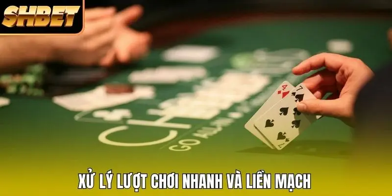 Xử lý lượt chơi nhanh và liền mạch