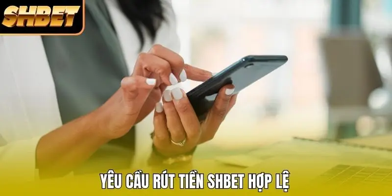 Yêu cầu rút tiền SHBET hợp lệ