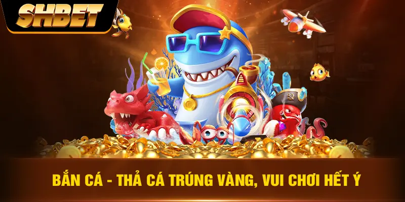 Bắn cá - Thả cá trúng vàng, vui chơi hết ý