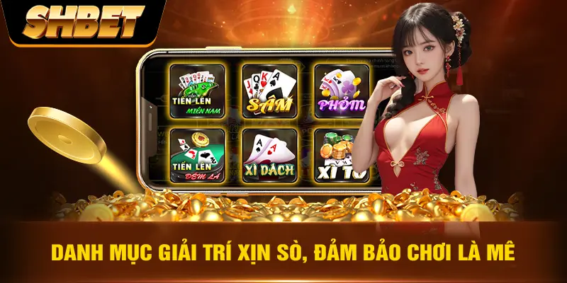 Danh mục giải trí xịn sò, đảm bảo chơi là mê