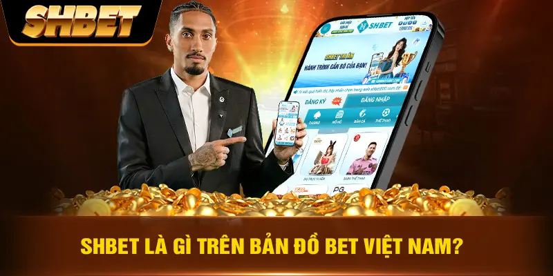 SHBET là gì trên bản đồ bet Việt Nam?