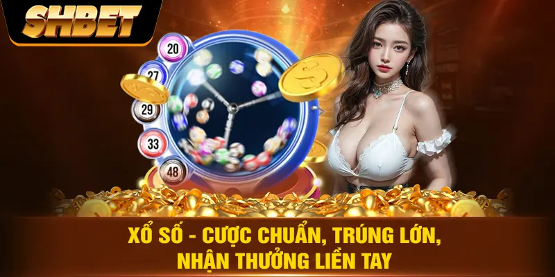 Xổ số - Cược chuẩn, trúng lớn, nhận thưởng liền tay